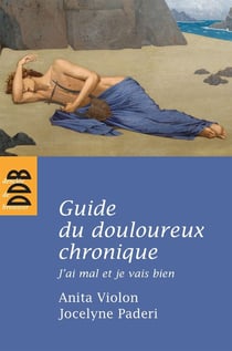 Guide du douloureux chronique : J'ai mal et je vais bien