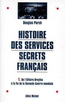 Histoire des services secrets francais t.1 - de l'affaire Dreyfus à la fin de la Seconde Guerre mondiale