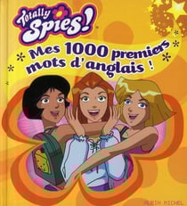 Totally spies - tes 1000 premiers mots d'anglais