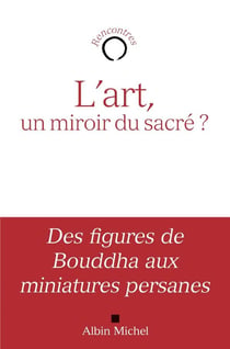 L'art , un miroir du sacré ? - des figures de Bouddha aux miniatures persanes
