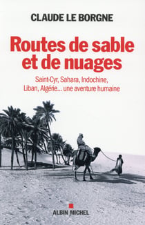 Routes de sable et de nuages - saint-cyr, sahara, indochine, liban, algérie... une aventure humaine