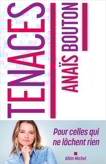 Tenaces : Pour celles qui ne lâchent rien