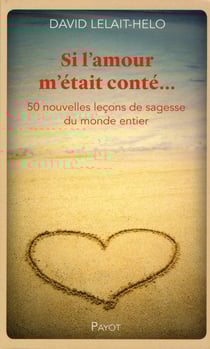 Si l'amour m'était conté... 50 nouvelles leçons de sagesse du monde entier
