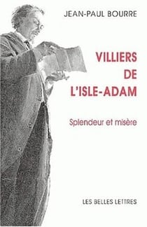 Villiers de l'Isle-Adam : Splendeur et misère