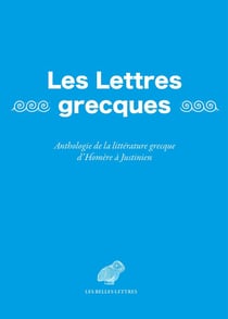 Les lettres grecques : anthologie de la littérature grecque d'Homere à Justinien