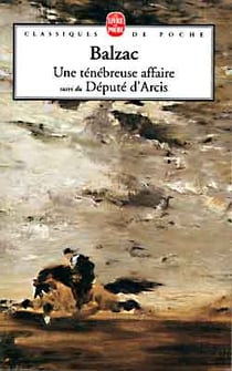 Une ténébreuse affaire - suivi du député d'arcis