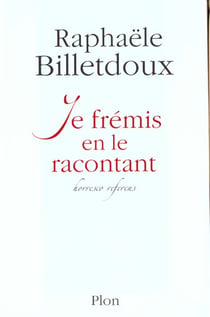 Je fremis en le racontant
