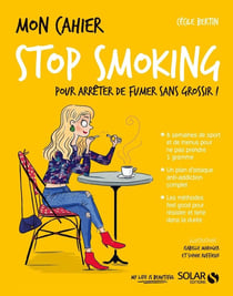 Mon cahier : stop smoking : pour arrêter de fumer sans grossir !