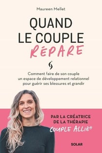 Quand le couple répare : Comment faire de son couple un espace de développement relationnel pour guérir ses blessures et grandir