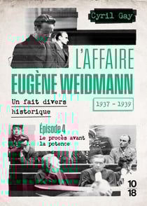 L'affaire Eugène Weidmann : Un fait divers historique (1937-1939) Tome 4 : Le procès avant la potence