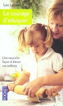 Le courage d'eduquer - une nouvelle facon d'elever vos enfants