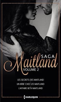 Saga Maitland Tome 2 - les secrets des Maitland, un bébé chez les Maitland, l'affaire Beth Maitland