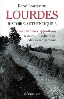 Lourdes, histoire authentique t.6 : les dernières apparitions - 5 mars - 16 juillet 1858, deuxième semaine