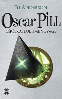 Oscar Pill Tome 5 - cérébra, l'ultime voyage