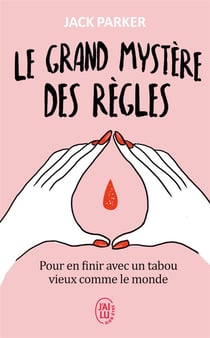 Le grand mystère des règles - pour en finir avec un tabou vieux comme le monde