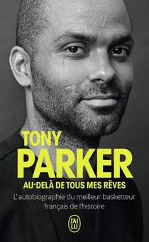 Au-delà de tous mes rêves - l'autobiographie du meilleur basketteur français de l'histoire