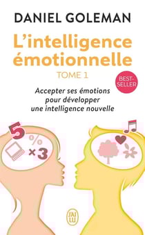 L'intelligence émotionnelle Tome 1 - accepter ses émotions pour développer une intelligence nouvelle