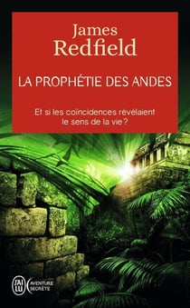La prophétie des Andes - et si les coïncidences révélaient le sens de la vie ?