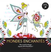 Mondes enchantés - happy coloriage - mon carnet de coloriages & pensées 100 % bonne humeur !