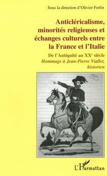 Anticlericalisme, minorites religieuses et echanges culturels - entre la france et l'italie de l'ant