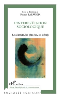 Interprétation sociologique - les auteurs, les théories, les débats