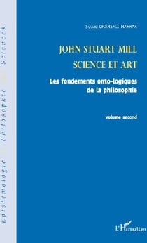 John Stuart Mill t.2 - science et art - les fondements onto-logiques de la philosophie