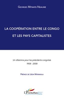 La coopération entre le Congo et les pays capitalistes - un dilèmme pour les présidents congolais 1908-2008