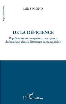 De la déficience - représentations, imaginaire, perceptions du handicap dans la littérature contemporaine