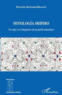 Mitología shipibo - un viaje en el imaginarion de un pueblo amazónico