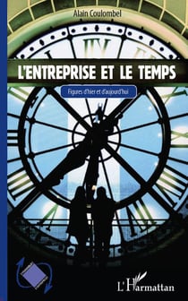 L'entreprise et le temps - figures d'hier et d'aujourd'hui