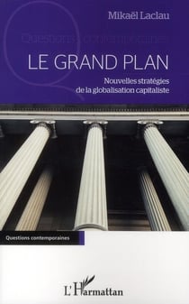 Le grand plan - nouvelles stratégies de la globalisation capitaliste
