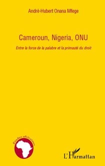 Cameroun, Nigeria, ONU - entre la force de la palabre et la primauté du droit