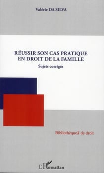 Réussir son cas pratique en droit de la famille - sujets corrigés