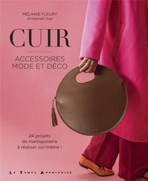 Cuir : accessoires mode et déco : 24 projets en maroquinerie à réaliser soi-même !