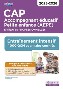 CAP Accompagnant éducatif Petite enfance : Épreuves professionnelles EP1, EP2 et EP3 : Entraînement intensif : 1000 QCM et annales - Session 2025 (édition 2025/2026)