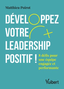 Développez votre leadership positif ! - 6 défis pour une équipe engagée et performante