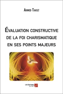 Évaluation constructive de la foi charismatique en ses points majeurs