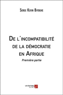 De l'incompatibilite de la democratie en afrique - premiere partie