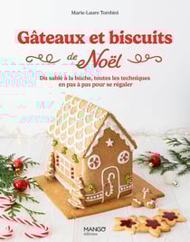 Gâteaux et biscuits de Noël : Du sablé à la bûche, toutes les techniques en pas à pas pour se régaler