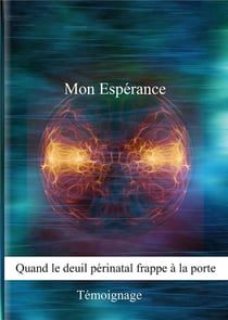 Mon espérance - quand le deuil périnatal frappe à la porte