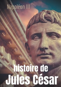 Histoire de Jules César : une histoire monumentale signée Napoléon III