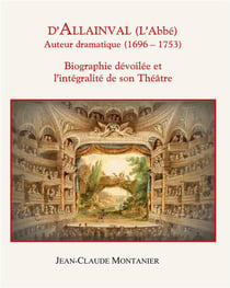 D'allainval (l'abbé) auteur dramatique (1696-1753) : biographie dévoilée et l'intégralité de son théâtre
