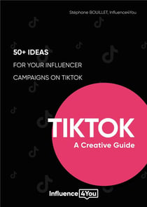 Tiktok: a creative guide : 50+ ideas for your influencer campaigns on tiktok