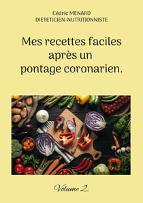 Mes recettes faciles après un pontage coronarien. : Volume 2.