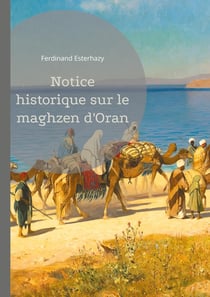 Notice historique sur le maghzen d'Oran : Étude détaillée de l'administration et de l'impact du maghzen à Oran sous la colonisation française