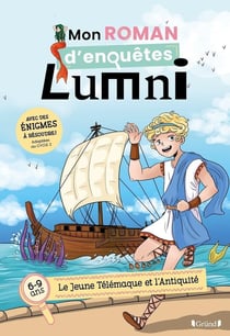 Mon roman d'enquêtes Lumni : le jeune Télémaque et l'Antiquité : 6/9 ans