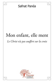 Mon enfant, elle ment - le christ n'a pas souffert sur la croix