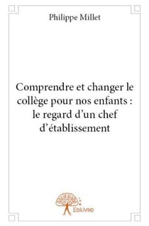 Comprendre et changer le collège pour nos enfants - le regard d'un chef d'établissement