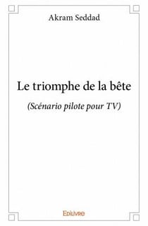 Le triomphe de la bête - scénario pilote pour tv