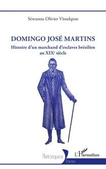 Domingo José Martins : Histoire d'un marchand d'esclaves brésilien  au XIXe siècle